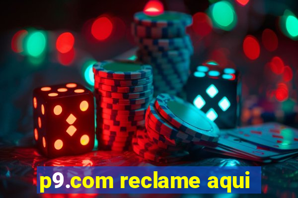 p9.com reclame aqui